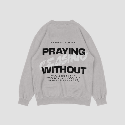 Prayer Without Ceasing Grey Sweatshirt