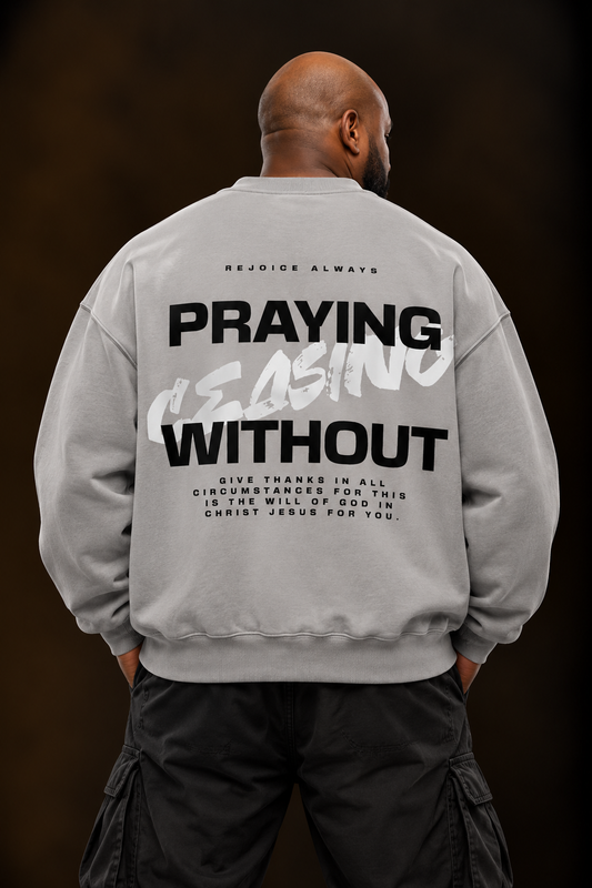 Praying Without Ceasing Grey Sweatshirt